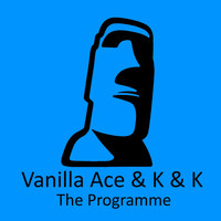 Vanilla Ace & K & K - The Programme