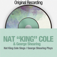 Nat King Cole & George Shearing - Nat King Cole Sings / George Shearing Plays (Original Recording)