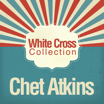 Chet Atkins - White Cross Collection