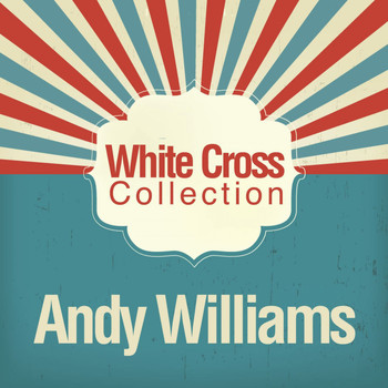 Andy Williams - White Cross Collection