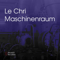 Le Chri - Maschinenraum