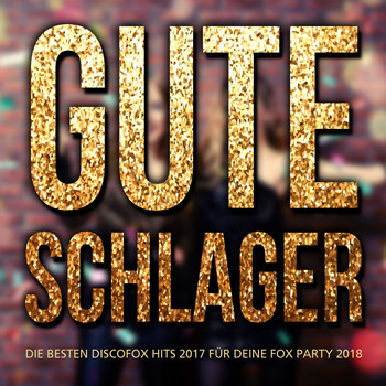 Various Artists - Gute Schlager - Die besten Discofox Hits 2017 für deine Fox Party 2018