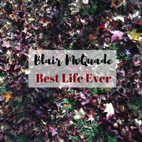 Blair McQuade - Best Life Ever