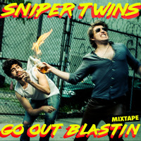 Sniper Twins - Go out Blastin Mixtape