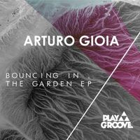 Arturo Gioia - Bouncing In The Garden EP