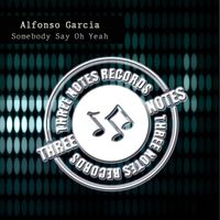 Alfonso Garcia - Somebody Say Oh Yeah
