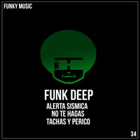 Funk Deep - Alerta Sismica / No Te Hagas / Tachas y Perico