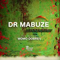 Dr Mabuze - Too Late
