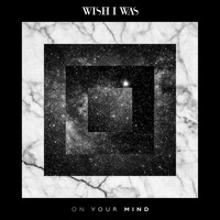 Wish I Was - On Your Mind (Explicit)