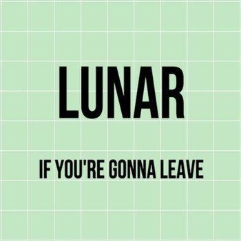 Lunar - If You're Gonna Leave