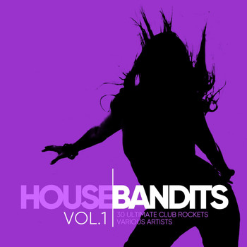 Various Artists - House Bandits, Vol. 1 (30 Ultimate Club Rockets)