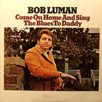 Bob Luman - Come on Home and Sing the Blues to Daddy
