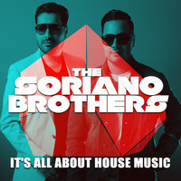 The Soriano Brothers - It's All About House Music
