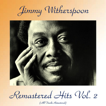 Jimmy Witherspoon - Remastered Hits Vol. 2 (All Tracks Remastered 2017)