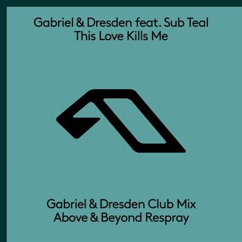 Gabriel & Dresden feat. Sub Teal - This Love Kills Me (The Respray)