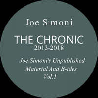 Joe Simoni - The Chronic 2013-2018 (Joe Simoni's Unpublished Material and B-Sides, Vol. 1)