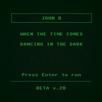 John B - When the Time Comes / Dancing in the Dark