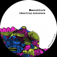 Monoblock - Shouting Nonsense
