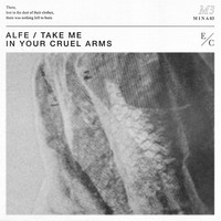 ALFE - Take Me into Your Cruel Arms