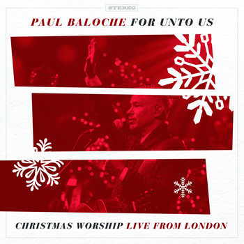 Paul Baloche - For Unto Us (Christmas Worship Live from London)