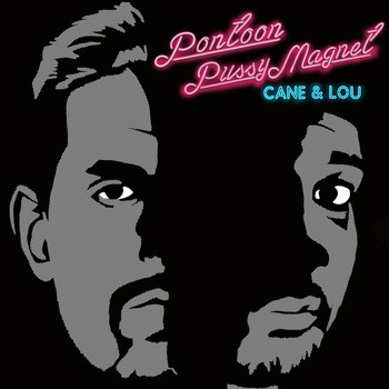 Cane & Lou - Pontoon Pussy Magnet - EP (Explicit)
