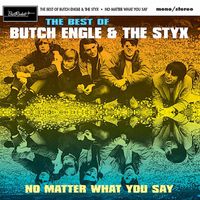 Butch Engle & The Styx - No Matter What You Say