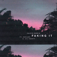 Calvin Harris feat. Kehlani & Lil Yachty - Faking It (Radio Edit)