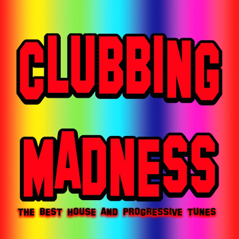 Various Artists - Clubbing Madness (The Best House and Progressive Tunes)