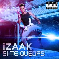 iZaak - Si Te Quedas (Explicit)