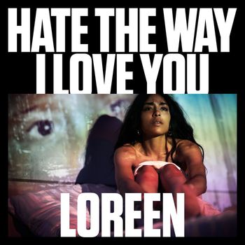 Loreen - Hate the Way I Love You