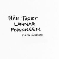 Ellen Sundberg - När tåget lämnar perrongen