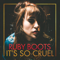 Ruby Boots - It's So Cruel