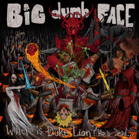 Big Dumb Face - Where is Duke Lion? He's Dead... (Explicit)