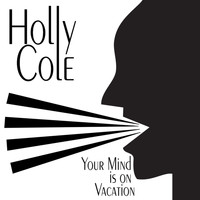 Holly Cole - Your Mind Is On Vacation