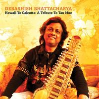 Debashish Bhattacharya - Hawaii to Calcutta: A Tribute to Tau Moe