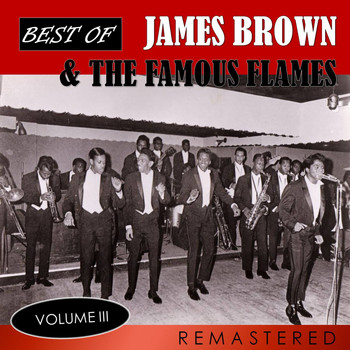 James Brown & The Famous Flames - Best of James Brown & The Famous Flames, Vol. 3 (Remastered)
