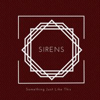SIRENS - Something Just Like This
