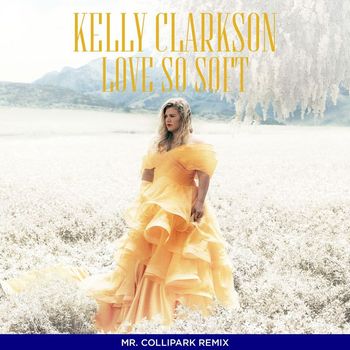 Kelly Clarkson - Love So Soft (Mr. Collipark Remix)