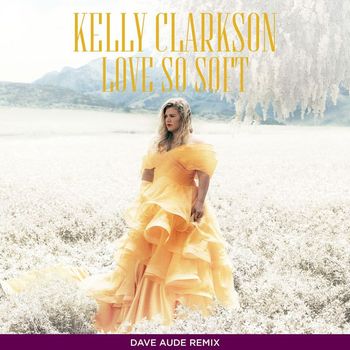 Kelly Clarkson - Love So Soft (Dave Aude Remix)