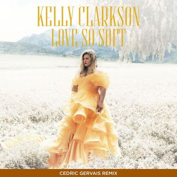 Kelly Clarkson - Love So Soft (Cedric Gervais Remix)