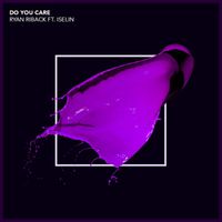 Ryan Riback - Do You Care (feat. Iselin)