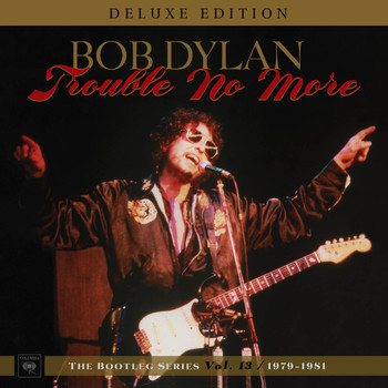 Bob Dylan - Trouble No More: The Bootleg Series, Vol. 13 / 1979-1981 (Deluxe Edition)