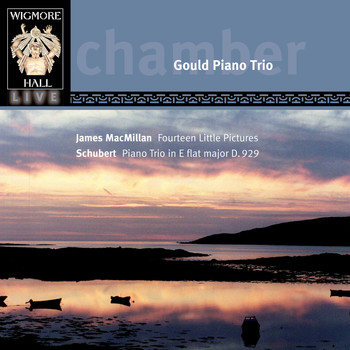 Gould Piano Trio - MacMillan & Schubert (Wigmore Hall Live)