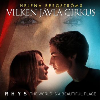 Rhys - The World Is A Beautiful Place (From the movie "Vilken jävla cirkus")