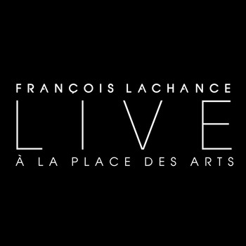 François Lachance - Live à la Place des Arts