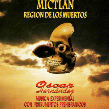 Oscar Hernández - Mictlan: Región de los Muertos