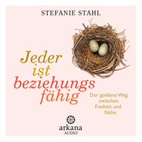 Stefanie Stahl - Jeder ist beziehungsfähig - Der goldene Weg zwischen Freiheit und Nähe (Gekürzt)