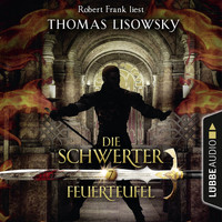 Thomas Lisowsky - Feuerteufel - Die Schwerter - Die High-Fantasy-Reihe, Folge 7 (Ungekürzt)