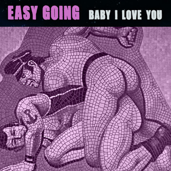 Easy Going - Baby I Love You (Original) - Single