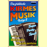 Bierzelt-Musikanten - Die fröhliche Kirmesmusik, Vol. 2 - Super Party-Spaß mit den Bierzelt-Musikanten